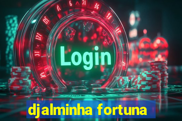 djalminha fortuna